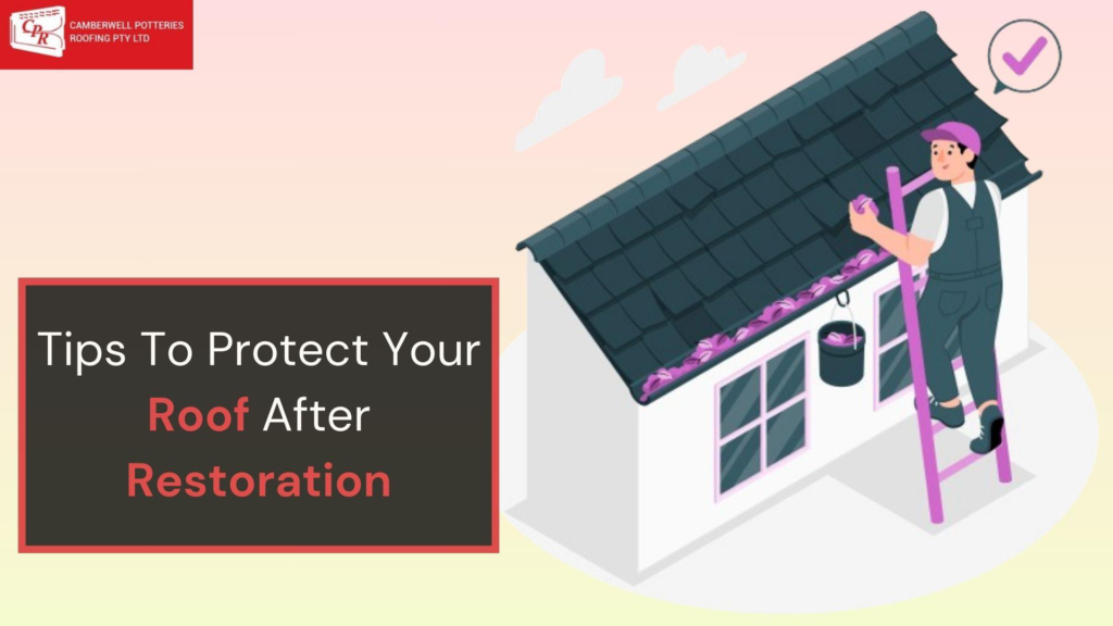 Tips To Protect Your Roof After Restoration