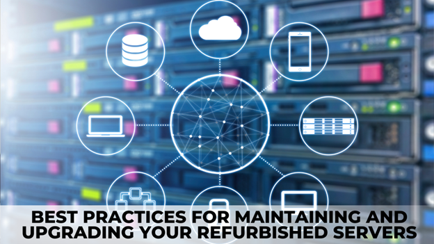 Best Practices for Maintaining and Upgrading Your Refurbished Servers ...
