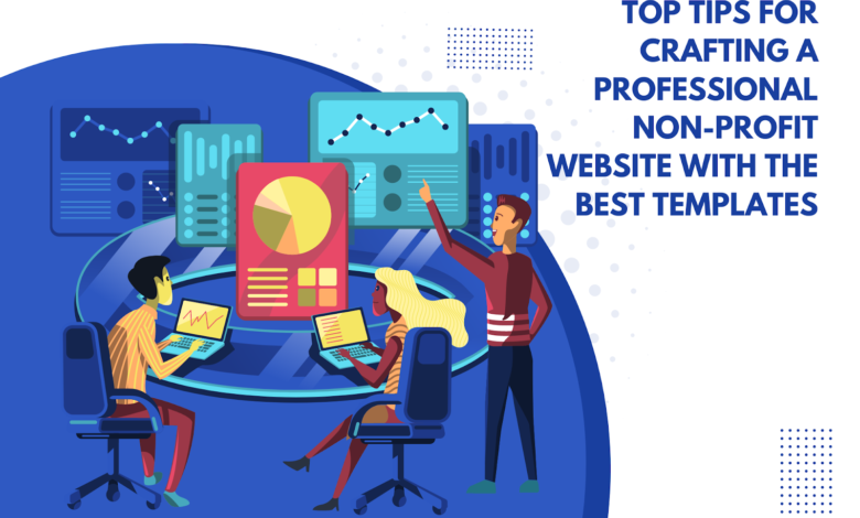 Top Tips for Crafting a Professional Non-Profit Website with the Best Templates