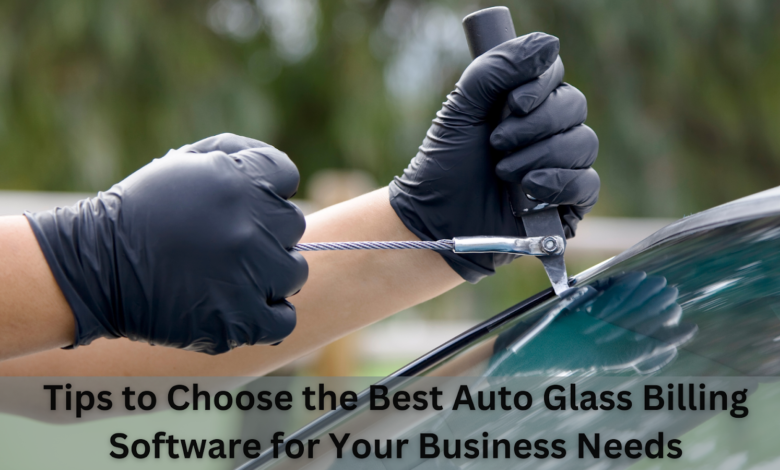 Tips to Choose the Best Auto Glass Billing Software for Your Business Needs